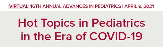 46th Annual Advances in Pediatrics: Hot Topics in Pediatrics in the Era of COVID-19, Course #21005 Banner